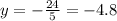 y =- \frac{24}{5} = -4.8