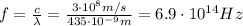 f= \frac{c}{\lambda}= \frac{3 \cdot 10^8 m/s}{435 \cdot 10^{-9}m}=6.9 \cdot 10^{14} Hz