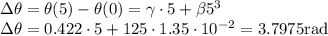 \Delta \theta=\theta(5)-\theta(0)=\gamma\cdot5+\beta 5^3\\&#10;\Delta \theta=0.422\cdot5+125\cdot1.35\cdot10^{-2}=3.7975 $rad