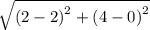 \sqrt{ {(2 - 2)}^{2} + {(4 - 0)}^{2} }
