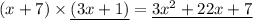 (x+7)\times \underline{(3x+1)}=\underline{3x^2+22x+7}
