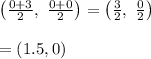 \left( \frac{0+3}{2},\ \frac{0+0}{2} \right)=\left( \frac{3}{2},\ \frac{0}{2} \right) \\  \\ =(1.5,0)
