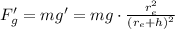 F_g'=mg'=mg\cdot\frac{r_e^2}{(r_e+h)^2}