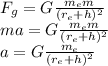 F_g=G\frac{m_em}{(r_e+h)^2}\\ ma=G\frac{m_em}{(r_e+h)^2}\\ a=G\frac{m_e}{(r_e+h)^2}\\