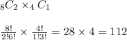 _8C_2\times _4C_1&#10;\\&#10;\\\frac{8!}{2!6!}\times\frac{4!}{1!3!}=28\times4=112