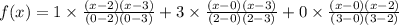 f(x)=1\times \frac{(x-2)(x-3)}{(0-2)(0-3)}+3\times \frac{(x-0)(x-3)}{(2-0)(2-3)}+0\times \frac{(x-0)(x-2)}{(3-0)(3-2)}