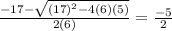 \frac{-17- \sqrt{(17)^2-4(6)(5)} }{2(6)} = \frac{-5}{2}