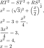 RT^2=ST^2+RS^2,\\ x^2=(\sqrt{3})^2+\left(\dfrac{x}{2}\right)^2 ,\\  x^2=3+\dfrac{x^2}{4} ,\\ \dfrac{3x^2}{4} =3,\\ x^2=4,\\ x=2