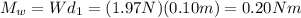 M_w = W d_1 = (1.97 N)(0.10 m)=0.20 Nm