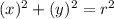 (x)^{2} + (y)^{2} =r^{2}