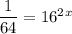 \dfrac{1}{64} =  16^2^x&#10;