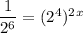 \dfrac{1}{2^6} =  (2^4)^2^x