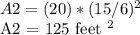 A2 = (20) * (15/6) ^ 2&#10;&#10;A2 = 125 feet ^ 2