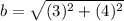 b=\sqrt{(3)^{2}+(4)^{2}}