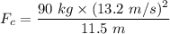 F_c=\dfrac{90\ kg\times (13.2\ m/s)^2}{11.5\ m}