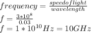 frequency= \frac{speed of light}{wavelength} \\ f= \frac{3* 10^{8}}{0.03} \\ f=1 * 10^{10} Hz = 10GHz