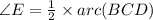 \angle E=\frac{1}{2}\times arc (BCD)