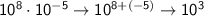 \sf 10^8\cdot 10^{-5}\rightarrow 10^{8+(-5)}\rightarrow 10^3