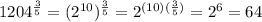 1204^{\frac{3}{5}}=(2^{10})^{\frac{3}{5}}=2^{(10)(\frac{3}{5})}=2^{6}=64