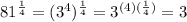 81^{\frac{1}{4}}=(3^{4})^{\frac{1}{4}}=3^{(4)(\frac{1}{4})}=3