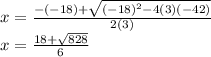 x=\frac{-(-18)+\sqrt{(-18)^2-4(3)(-42)} }{2(3)}\\x=\frac{18+\sqrt{828} }{6}