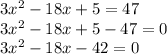 3x^2-18x+5=47\\3x^2-18x+5-47=0\\3x^2-18x-42=0