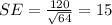 SE = \frac{120}{\sqrt{64}} = 15