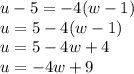 u-5=-4(w-1) \\u=5-4(w-1)\\u=5-4w+4\\u=-4w+9