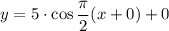 y=5\cdot \cos \dfrac{\pi}{2}(x+0)+0