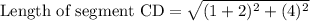 \text{Length of segment CD}=\sqrt{(1+2)^2+(4)^2}