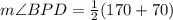 m\angle BPD=\frac{1}{2}(170+70)