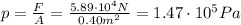 p= \frac{F}{A} = \frac{5.89 \cdot 10^4 N}{0.40 m^2}=1.47 \cdot 10^5 Pa