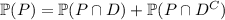 \mathbb P(P)=\mathbb P(P\cap D)+\mathbb P(P\cap D^C)