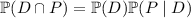 \mathbb P(D\cap P)=\mathbb P(D)\mathbb P(P\mid D)