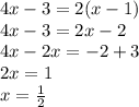 4x-3=2(x-1)\\4x-3=2x-2\\4x-2x=-2+3\\2x=1\\x= \frac{1}{2} \\