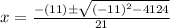 x = \frac {- (11) \pm \sqrt {(- 11)^2 - 4 1 24}}{2 1}