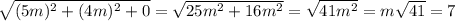 \sqrt{(5m)^2+(4m)^2+0}= \sqrt{25m^2+16m^2}= \sqrt{41m^2}=m \sqrt{41}=7