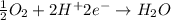\frac{1}{2}O_2+2H^+2e^-\rightarrow H_2O