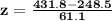 \mathbf{z = \frac{431.8 -248.5}{61.1}}