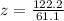 z=\frac{122.2}{61.1}