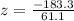 z=\frac{-183.3}{61.1}