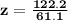 \mathbf{z = \frac{122.2}{61.1}}