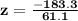 \mathbf{z = \frac{-183.3}{61.1}}