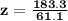 \mathbf{z = \frac{183.3}{61.1}}