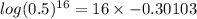 log(0.5)^{16}=16\times -0.30103