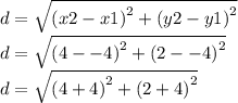d = \sqrt{{(x2 - x1)}^{2} + {(y2 - y1)}^{2}}  \\ d = \sqrt{{(4 - - 4)}^{2}  + {(2 - - 4)}^{2} } \\ d =  \sqrt{{(4 + 4)}^{2} + {(2 + 4)}^{2} }