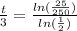 \frac{t}{3}= \frac{ln( \frac{25}{250} )}{ln( \frac{1}{2}) }