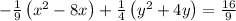 -\frac{1}{9}\left(x^2-8x\right)+\frac{1}{4}\left(y^2+4y\right)=\frac{16}{9}