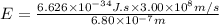 E = \frac{6.626\times 10^{-34}J.s\times 3.00 \times 10^{8}m/s}{6.80 \times 10^{-7}m}