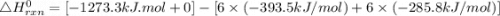 \bigtriangleup H^{0} _{rxn}= [-1273.3 kJ.mol + 0]- [6\times (-393.5kJ/mol) + 6\times (-285.8 kJ/mol)]